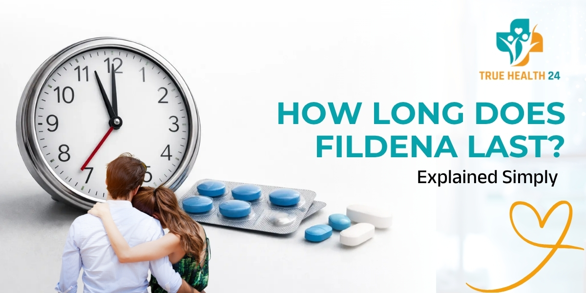 How Long Does Fildena Last? Duration Explained